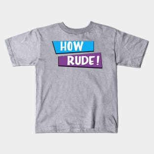 How Rude Kids T-Shirt